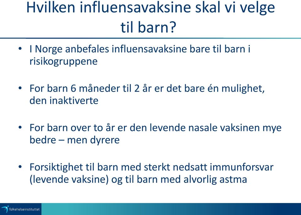 2 år er det bare én mulighet, den inaktiverte For barn over to år er den levende nasale