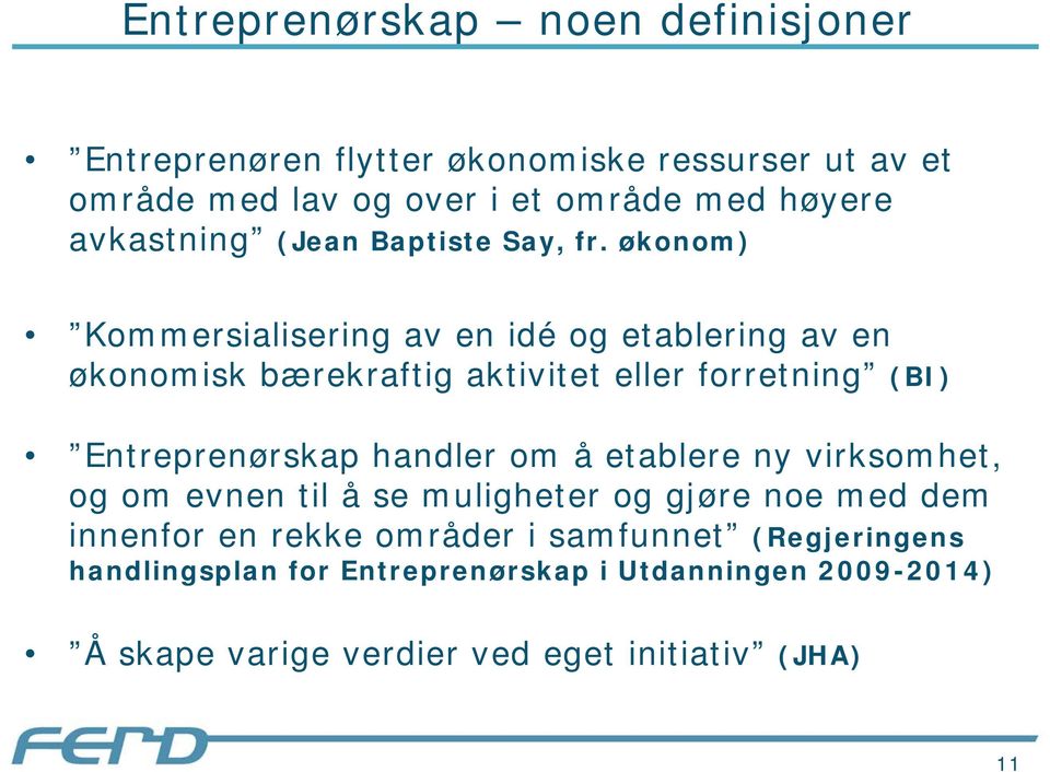 økonom) Kommersialisering av en idé og etablering av en økonomisk bærekraftig aktivitet eller forretning (BI) Entreprenørskap handler
