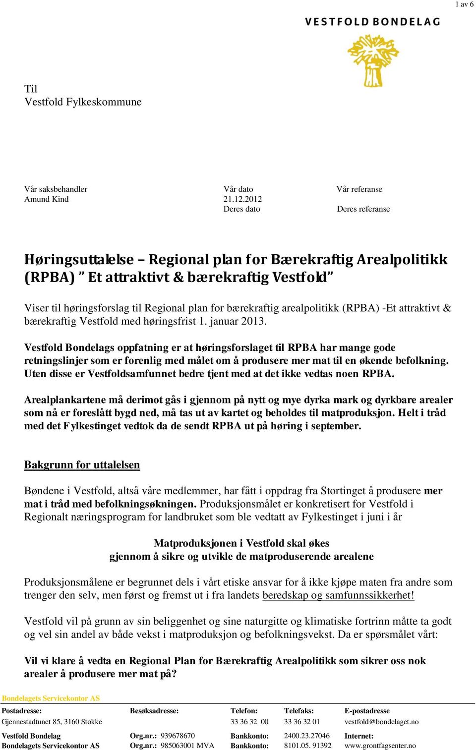 Vestfold Bondelags oppfatning er at høringsforslaget til RPBA har mange gode retningslinjer som er forenlig med målet om å produsere mer mat til en økende befolkning.