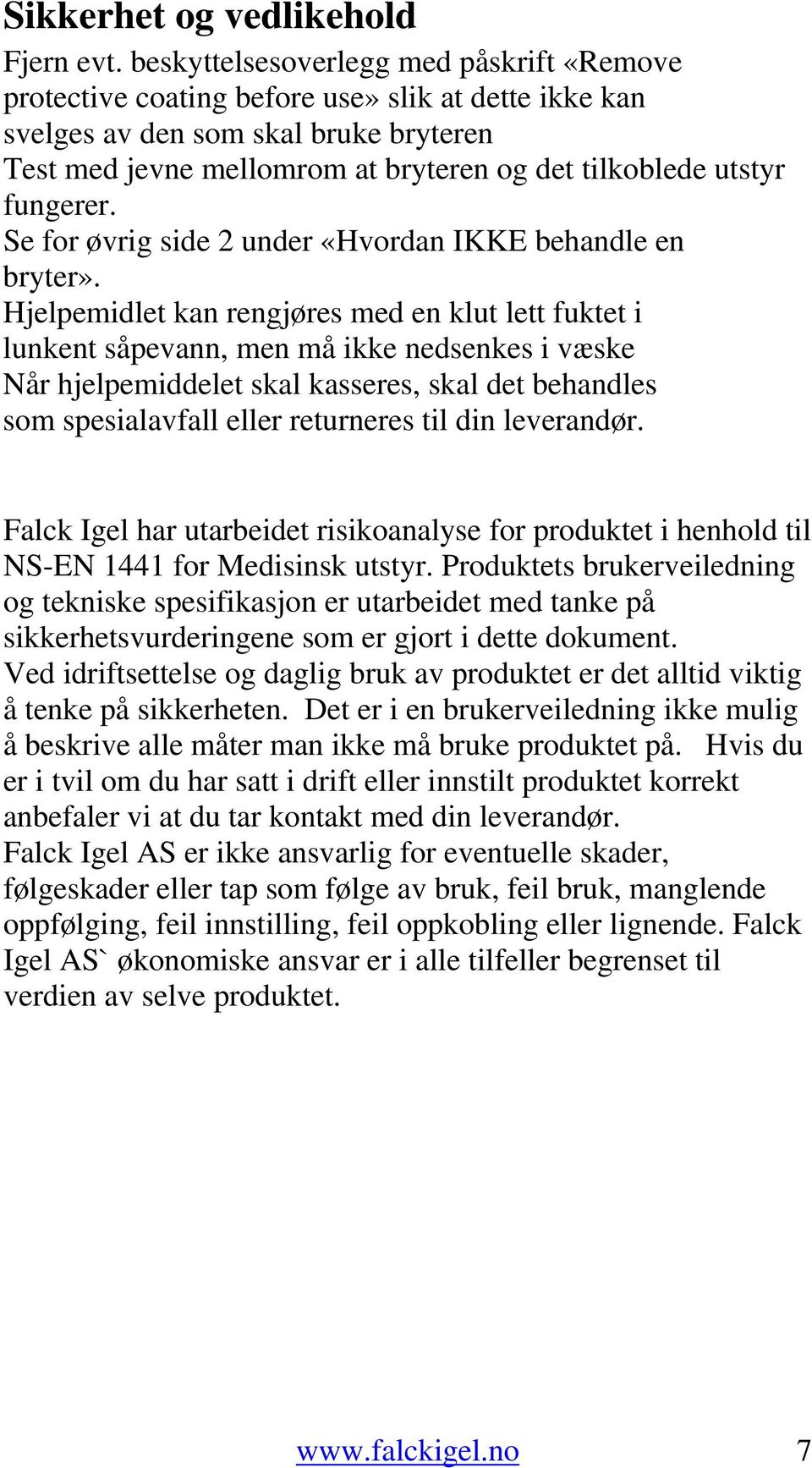 fungerer. Se for øvrig side 2 under «Hvordan IKKE behandle en bryter».