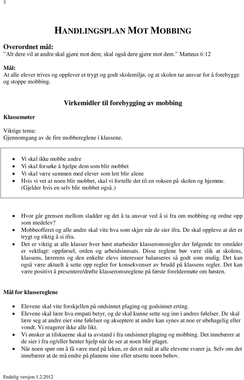 Klassemøter Virkemidler til forebygging av mobbing Viktige tema: Gjennomgang av de fire mobbereglene i klassene.