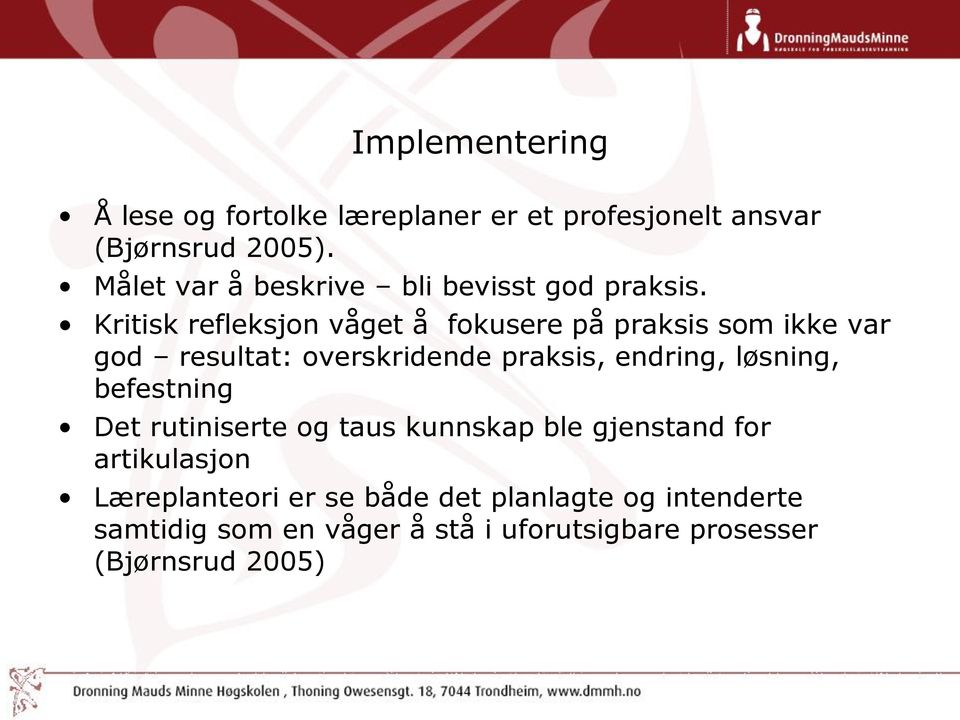 Kritisk refleksjon våget å fokusere på praksis som ikke var god resultat: overskridende praksis, endring,