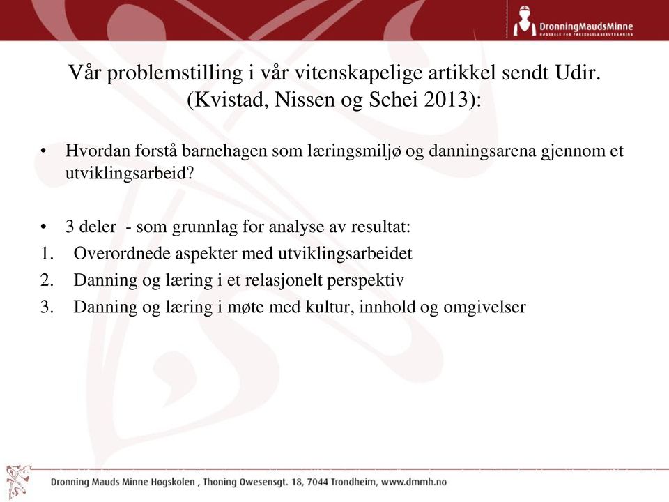 gjennom et utviklingsarbeid? 3 deler - som grunnlag for analyse av resultat: 1.