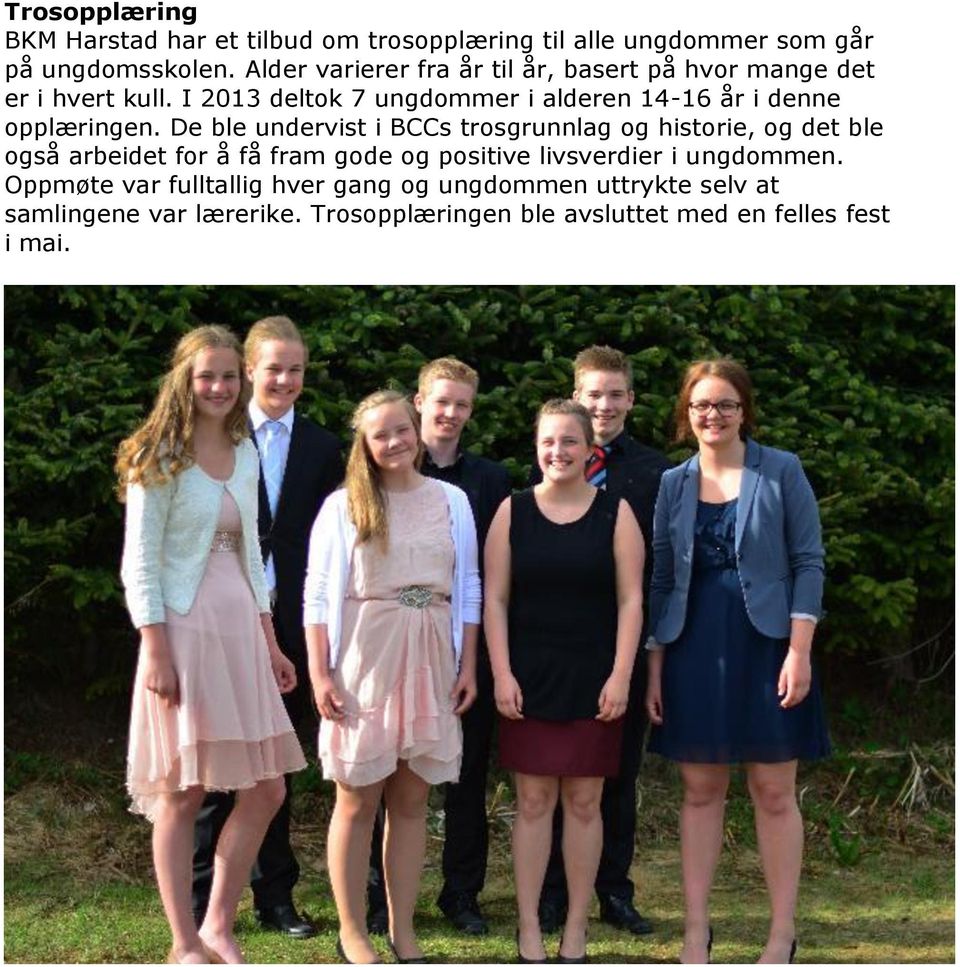 I 2013 deltok 7 ungdommer i alderen 14-16 år i denne opplæringen.