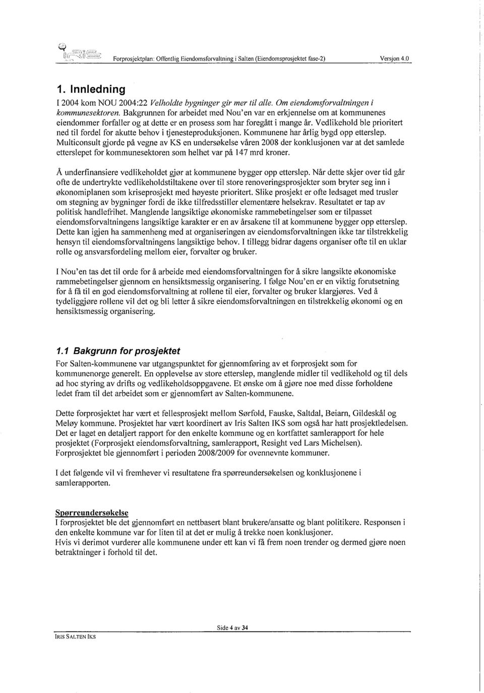 Vedlikehold ble prioritert ned til fordel for akutte behov i tjenesteproduksjonen. Kommunene har årlig bygd opp etterslep.