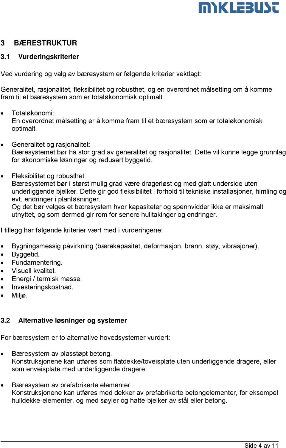 bæresystem som er totaløkonomisk optimalt. Totaløkonomi: En overordnet målsetting er å komme fram til et bæresystem som er totaløkonomisk optimalt.