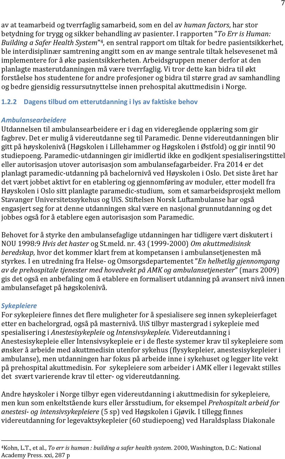 helsevesenet må implementere for å øke pasientsikkerheten. Arbeidsgruppen mener derfor at den planlagte masterutdanningen må være tverrfaglig.