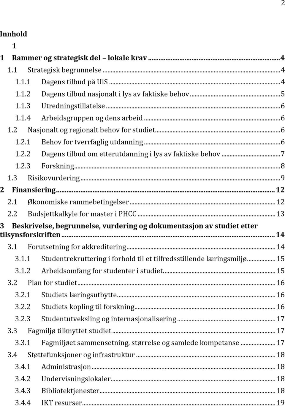 .. 7 1.2.3 Forskning... 8 1.3 Risikovurdering... 9 2 Finansiering... 12 2.1 Økonomiske rammebetingelser... 12 2.2 Budsjettkalkyle for master i PHCC.