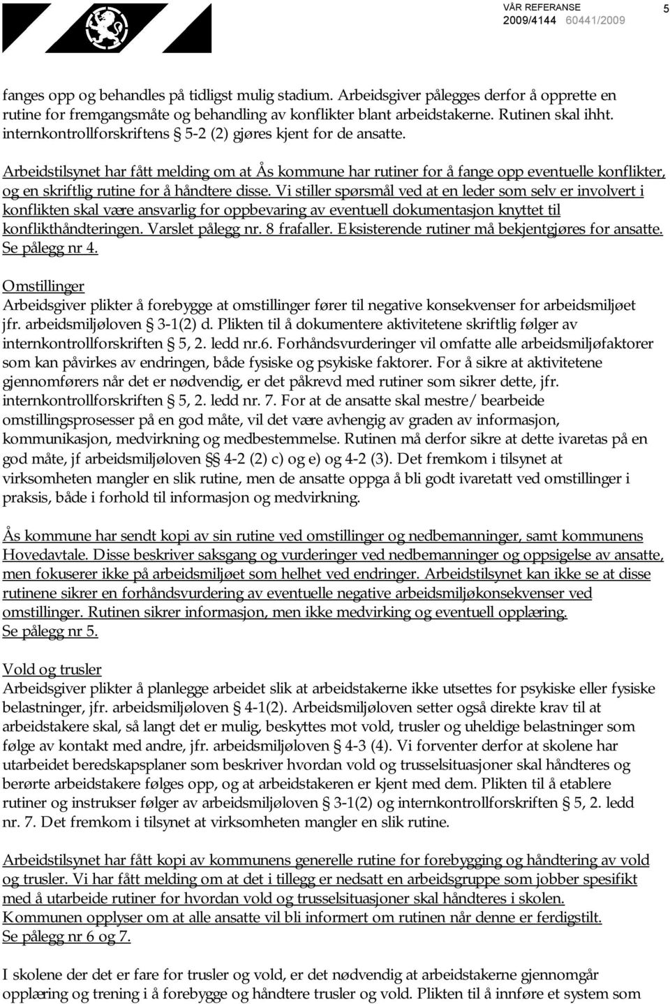 Arbeidstilsynet har fått melding om at Ås kommune har rutiner for å fange opp eventuelle konflikter, og en skriftlig rutine for å håndtere disse.