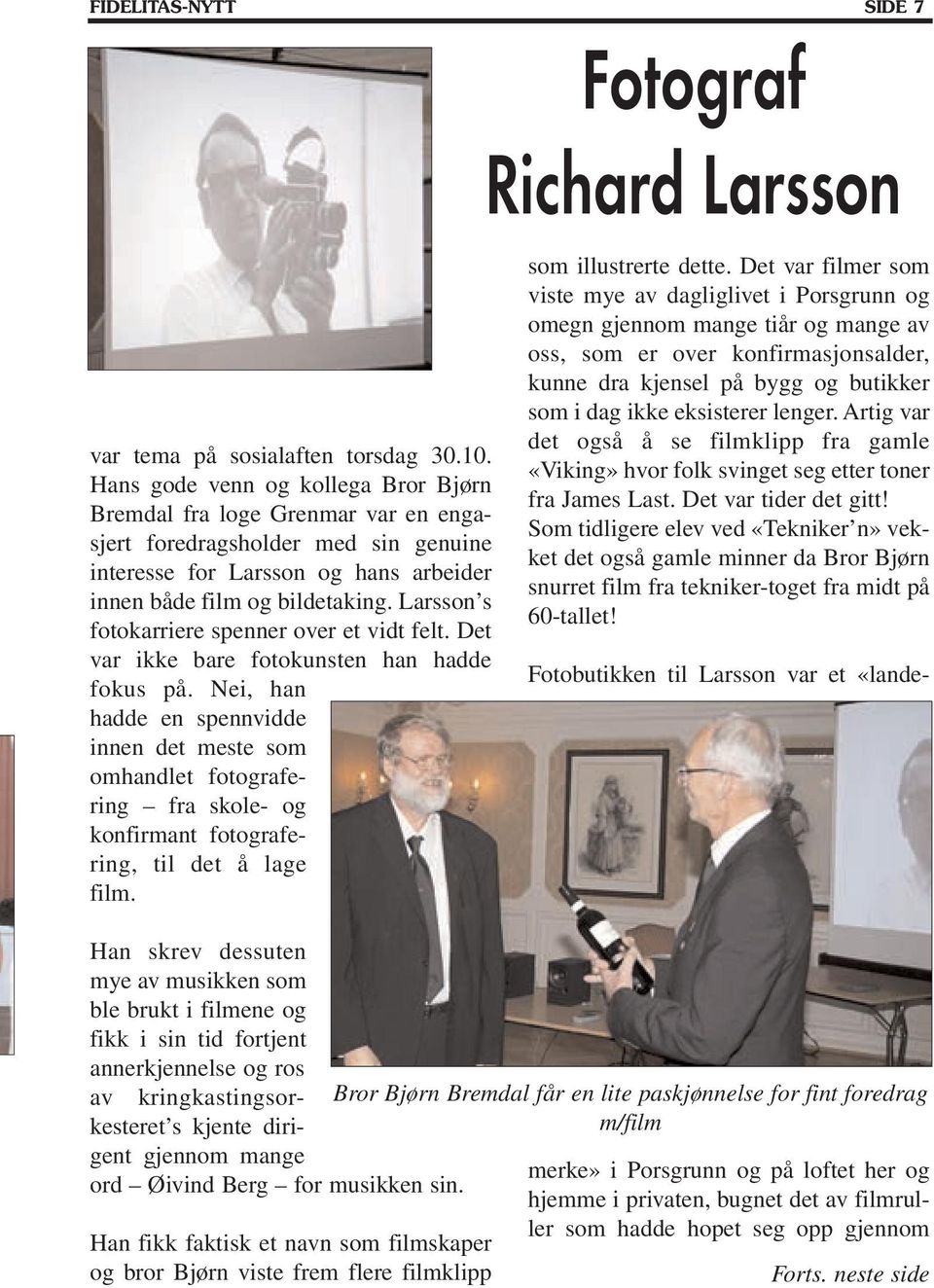 Larsson s fotokarriere spenner over et vidt felt. Det var ikke bare fotokunsten han hadde fokus på.