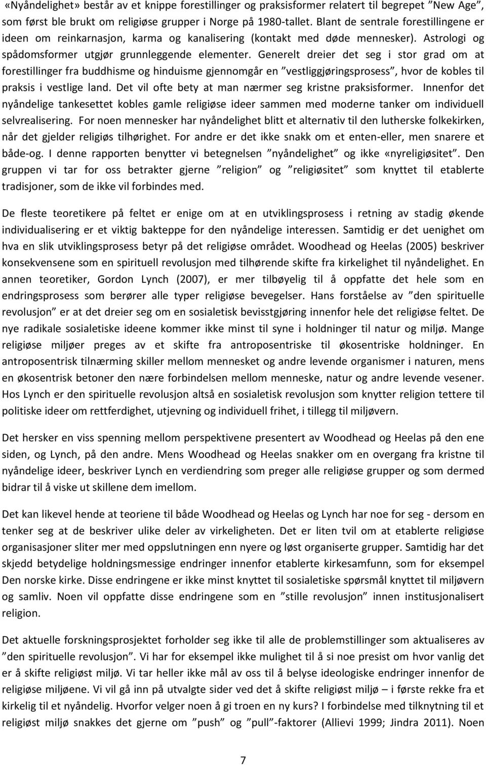 Generelt dreier det seg i stor grad om at forestillinger fra buddhisme og hinduisme gjennomgår en vestliggjøringsprosess, hvor de kobles til praksis i vestlige land.