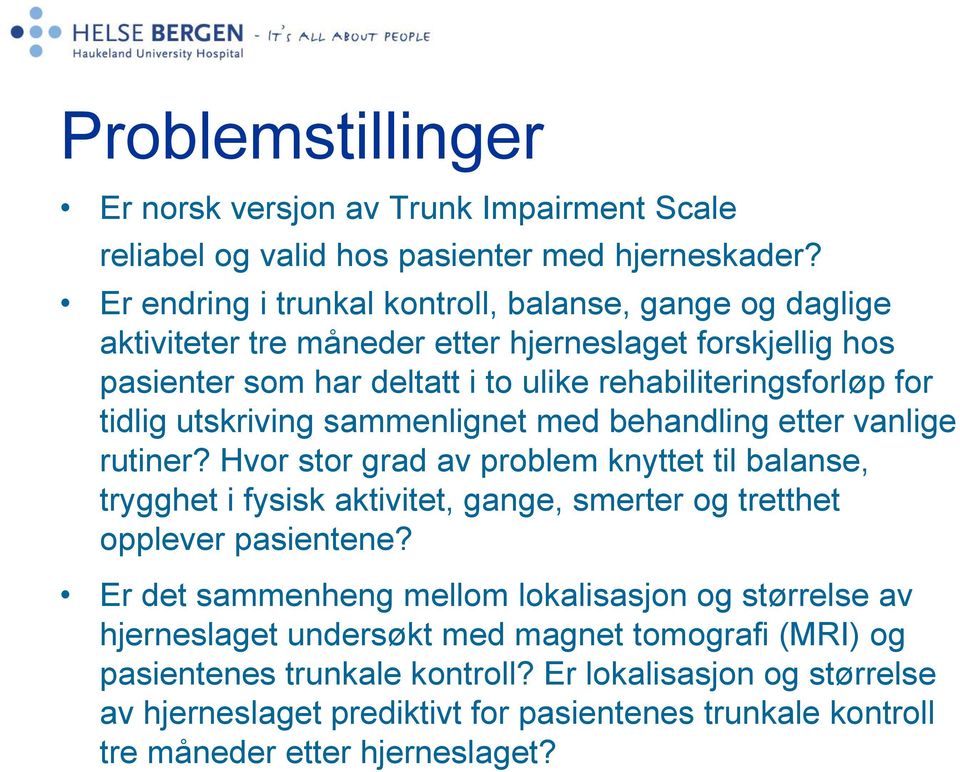 utskriving sammenlignet med behandling etter vanlige rutiner? Hvor stor grad av problem knyttet til balanse, trygghet i fysisk aktivitet, gange, smerter og tretthet opplever pasientene?