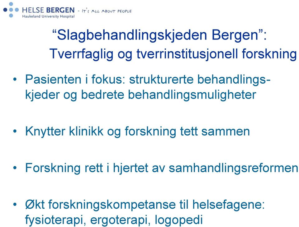 behandlingsmuligheter Knytter klinikk og forskning tett sammen Forskning rett i