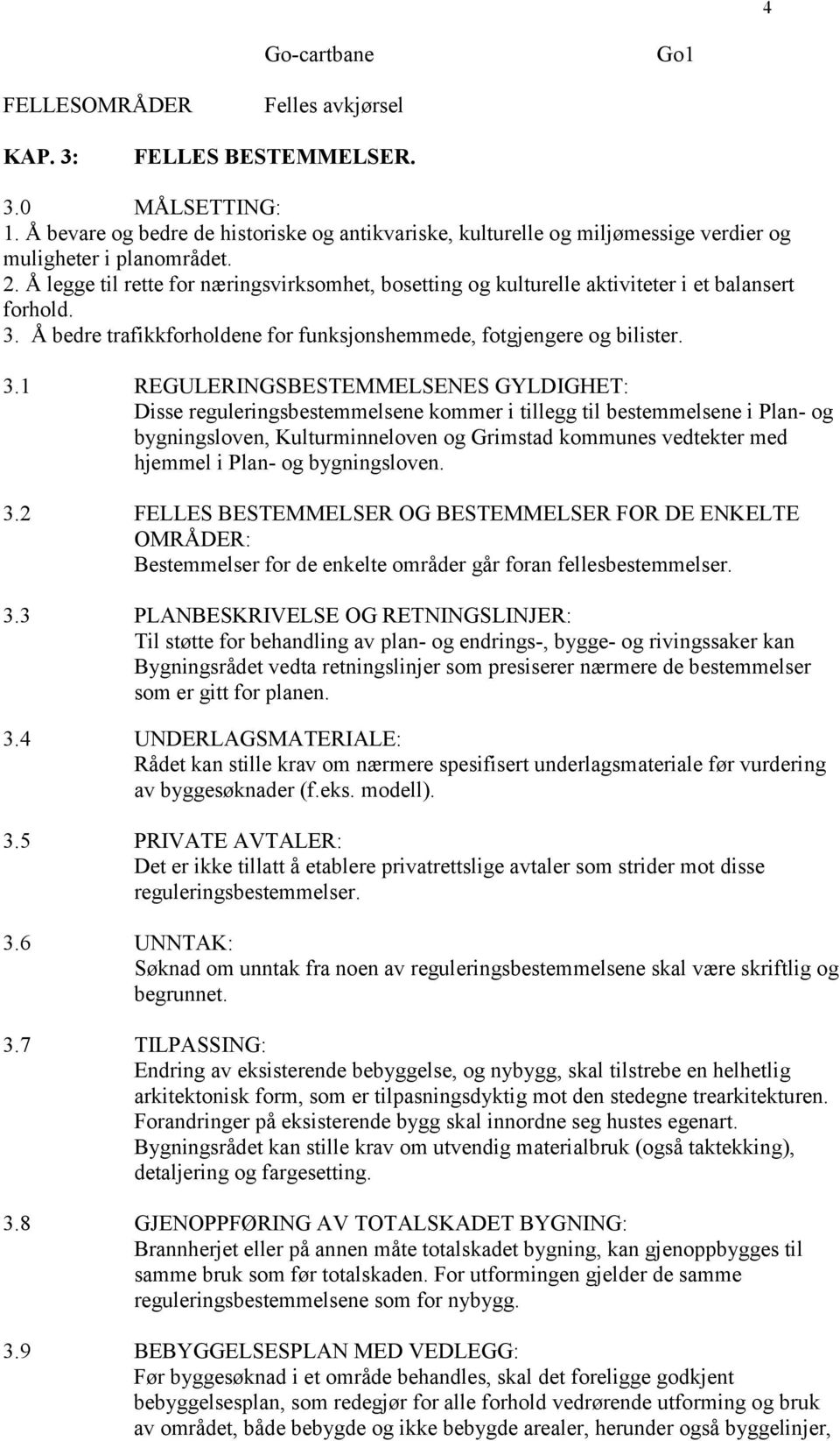 Å legge til rette for næringsvirksomhet, bosetting og kulturelle aktiviteter i et balansert forhold. 3.