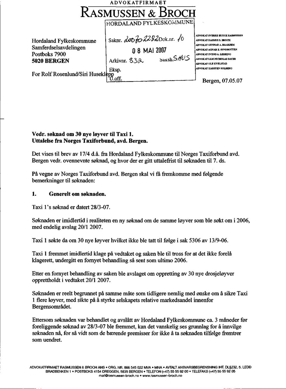 LERRING ADVOKAT LLM NICHOLAS SAYER ADVOKAT OLE KVELSTAD ADVOKAT KARSTEN SOLBERG Bergen, 07.05.07 Vedr. søknad om 30 nye løyver til Taxi 1. Uttalelse fra Norges Taxiforbund, avd. Bergen. Det vises til brev av 17/4 d.