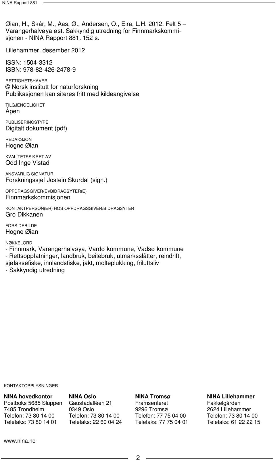 PUBLISERINGSTYPE Digitalt dokument (pdf) REDAKSJON Hogne Øian KVALITETSSIKRET AV Odd Inge Vistad ANSVARLIG SIGNATUR Forskningssjef Jostein Skurdal (sign.