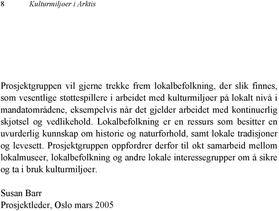 Lokalbefolkning er en ressurs som besitter en uvurderlig kunnskap om historie og naturforhold, samt lokale tradisjoner og levesett.