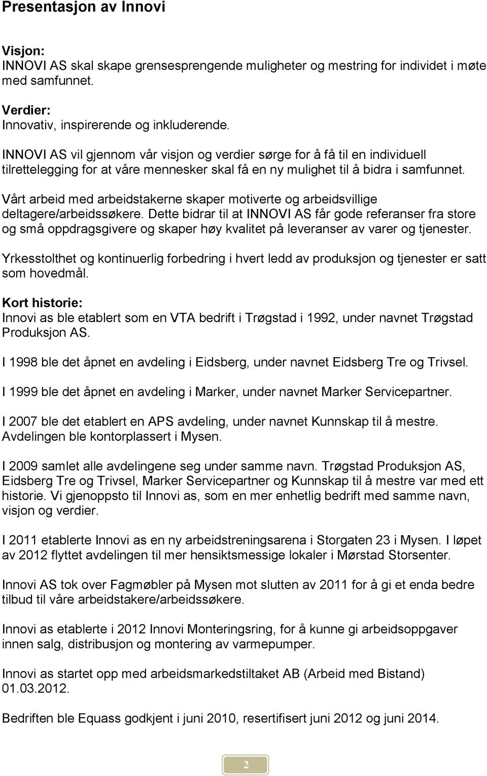 Vårt arbeid med arbeidstakerne skaper motiverte og arbeidsvillige deltagere/arbeidssøkere.