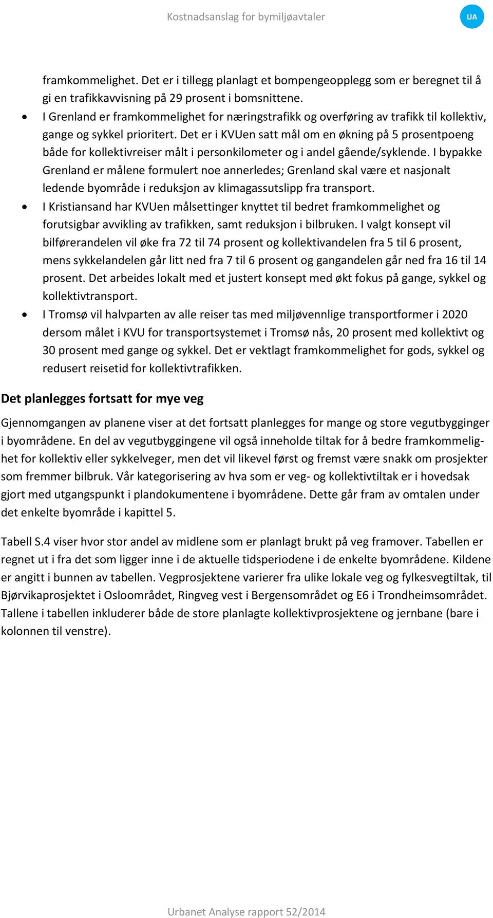 Det er i KVUen satt mål om en økning på 5 prosentpoeng både for kollektivreiser målt i personkilometer og i andel gående/syklende.