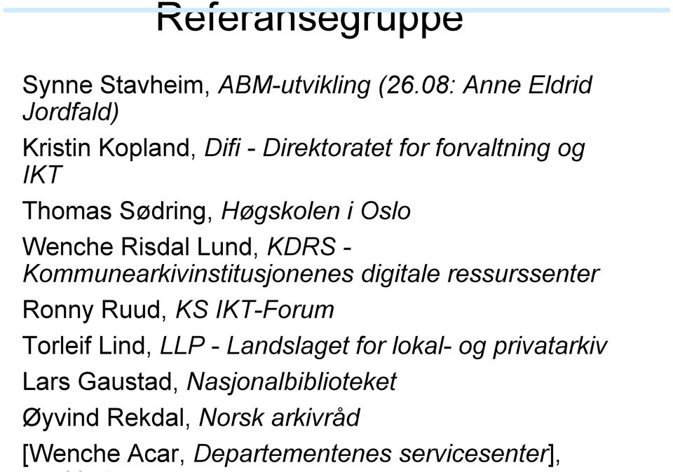 i Oslo Wenche Risdal Lund, KDRS - Kommunearkivinstitusjonenes digitale ressurssenter Ronny Ruud, KS IKT-Forum