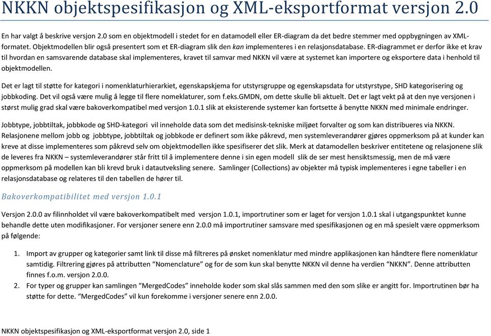 Objektmodellen blir også presentert som et ER-diagram slik den kan implementeres i en relasjonsdatabase.