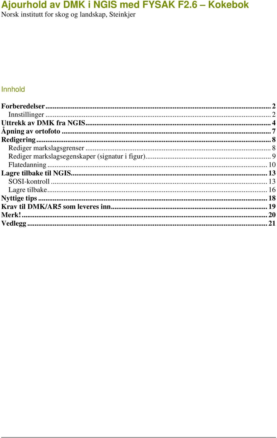 .. 2 Uttrekk av DMK fra NGIS... 4 Åpning av ortofoto... 7 Redigering... 8 Rediger markslagsgrenser.