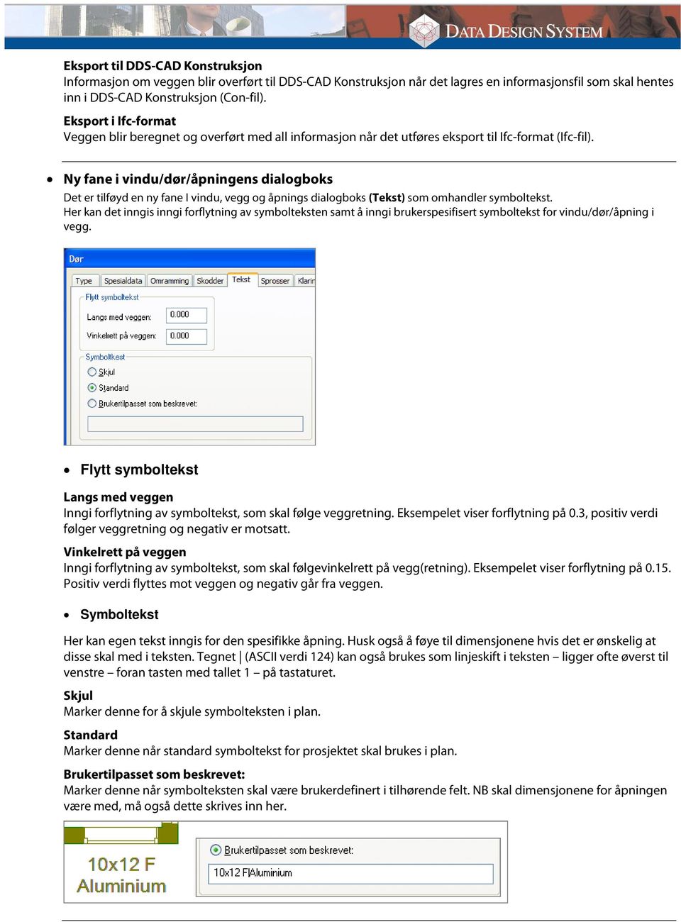 Ny fane i vindu/dør/åpningens dialogboks Det er tilføyd en ny fane I vindu, vegg og åpnings dialogboks (Tekst) som omhandler symboltekst.