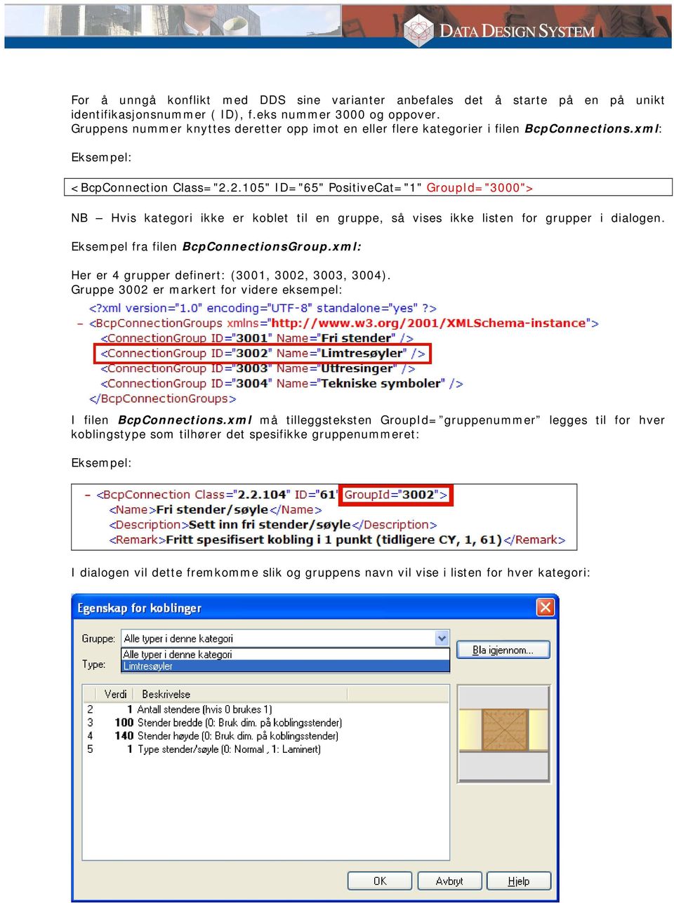 2.105" ID="65" PositiveCat="1" GroupId="3000"> NB Hvis kategori ikke er koblet til en gruppe, så vises ikke listen for grupper i dialogen. Eksempel fra filen BcpConnectionsGroup.