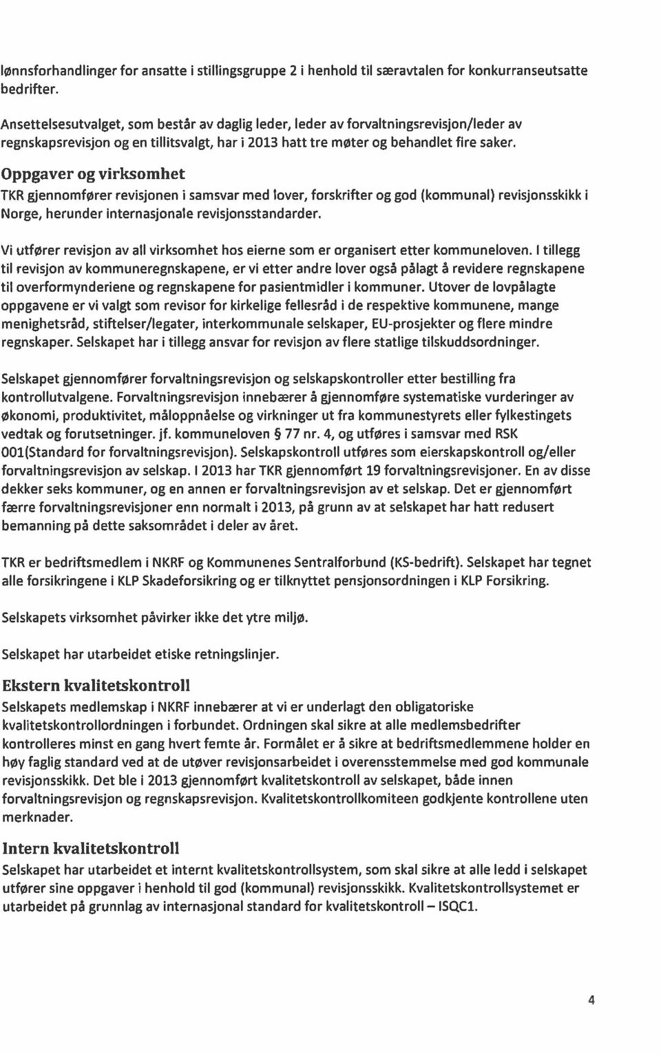 Oppgaver og virksomhet TKR gjennomfører revisjonen i samsvar med lover, forskrifter og god (kommunal) revisjonsskikk i Norge, herunder internasjonale revisjonsstandarder.