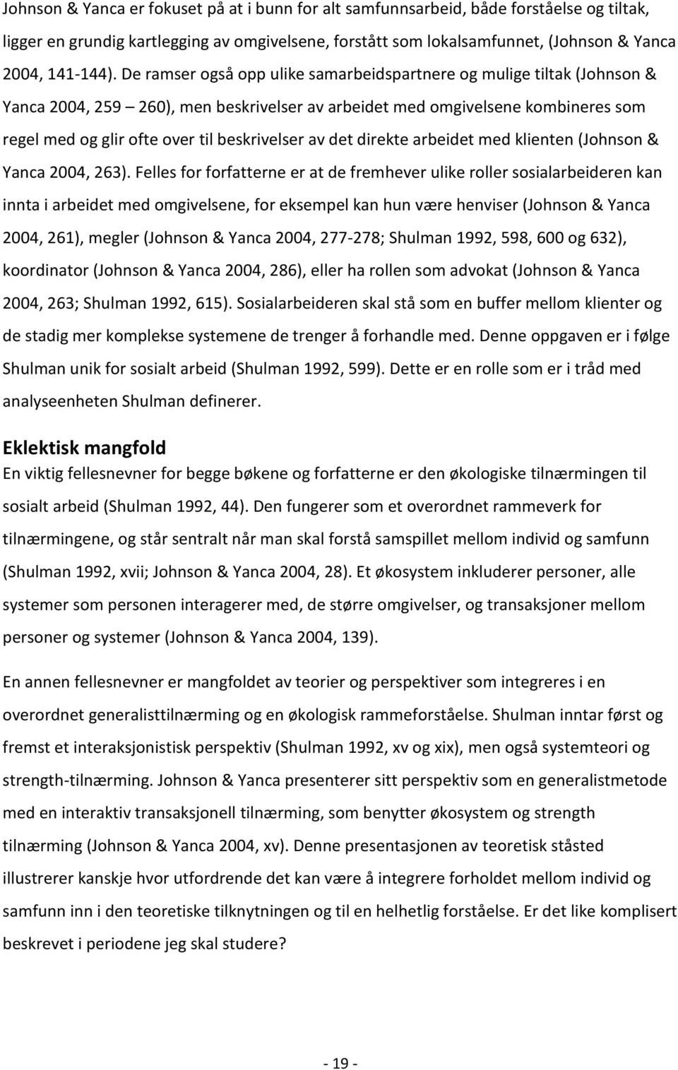 av det direkte arbeidet med klienten (Johnson & Yanca 2004, 263).