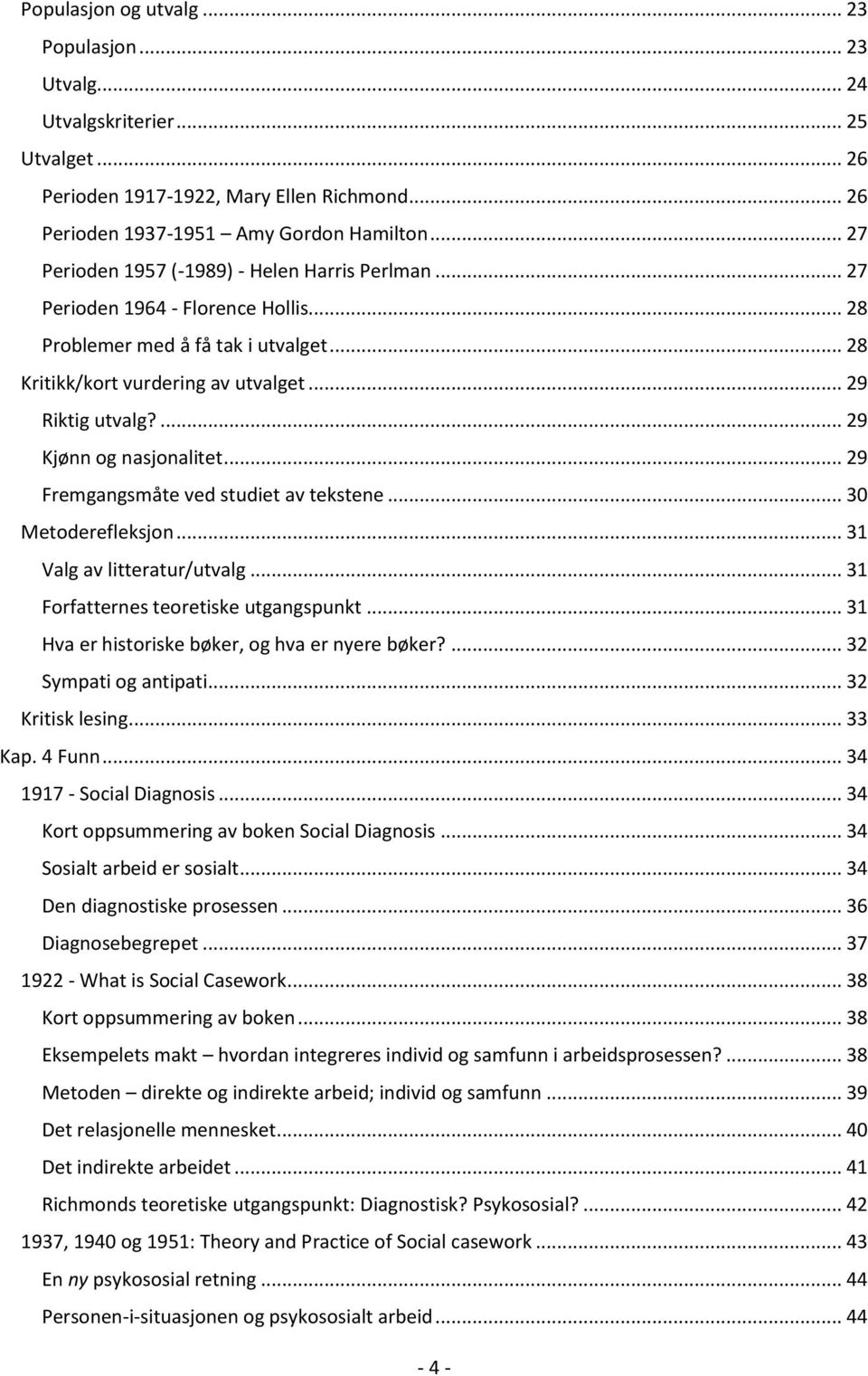 ... 29 Kjønn og nasjonalitet... 29 Fremgangsmåte ved studiet av tekstene... 30 Metoderefleksjon... 31 Valg av litteratur/utvalg... 31 Forfatternes teoretiske utgangspunkt.