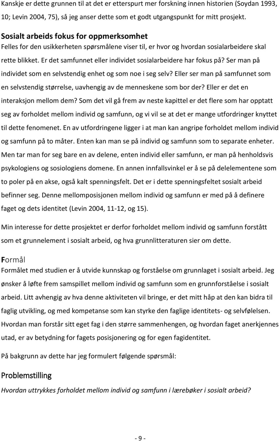 Er det samfunnet eller individet sosialarbeidere har fokus på? Ser man på individet som en selvstendig enhet og som noe i seg selv?