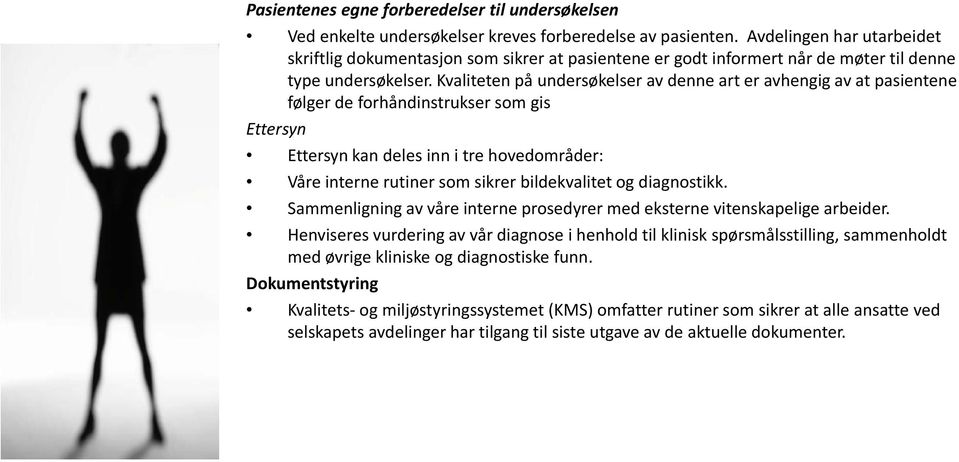 Kvaliteten på undersøkelser av denne art er avhengig av at pasientene følger de forhåndinstrukser som gis Ettersyn Ettersyn kan deles inn i tre hovedområder: Våre interne rutiner som sikrer