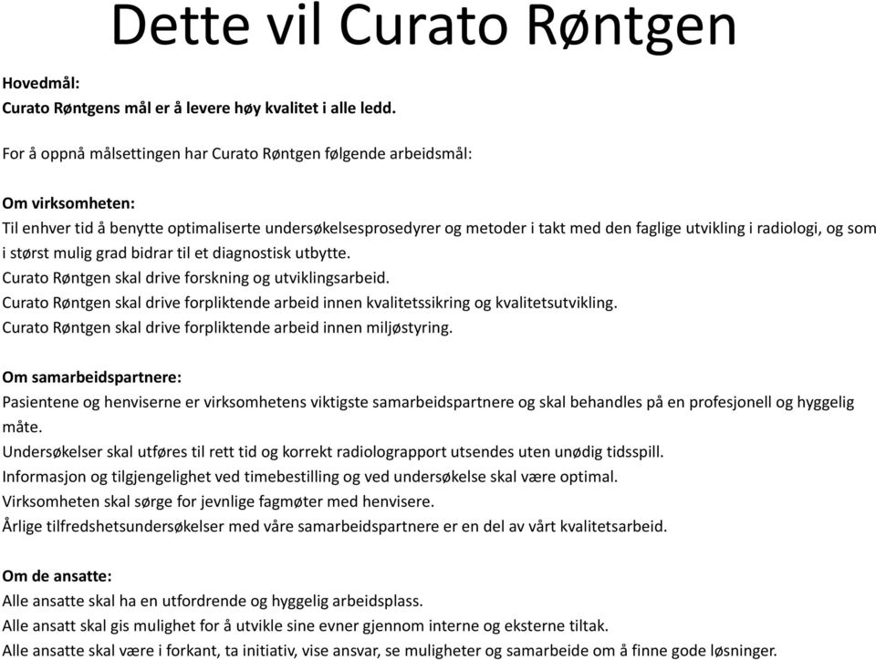 radiologi, og som i størst mulig grad bidrar til et diagnostisk utbytte. Curato Røntgen skal drive forskning og utviklingsarbeid.