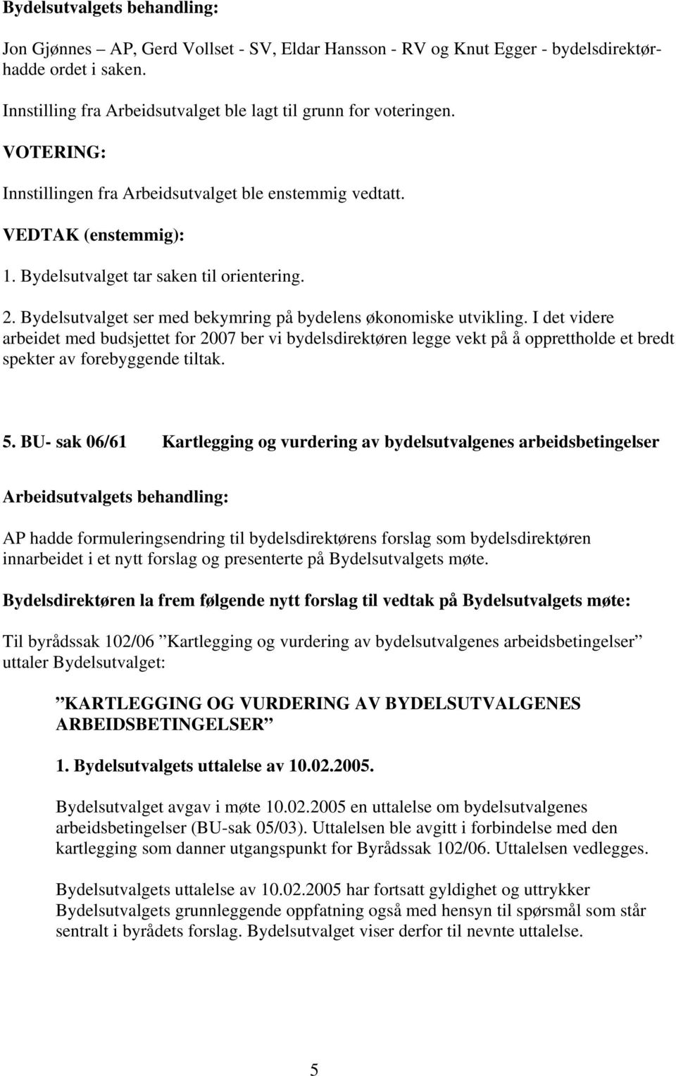 Bydelsutvalget ser med bekymring på bydelens økonomiske utvikling.