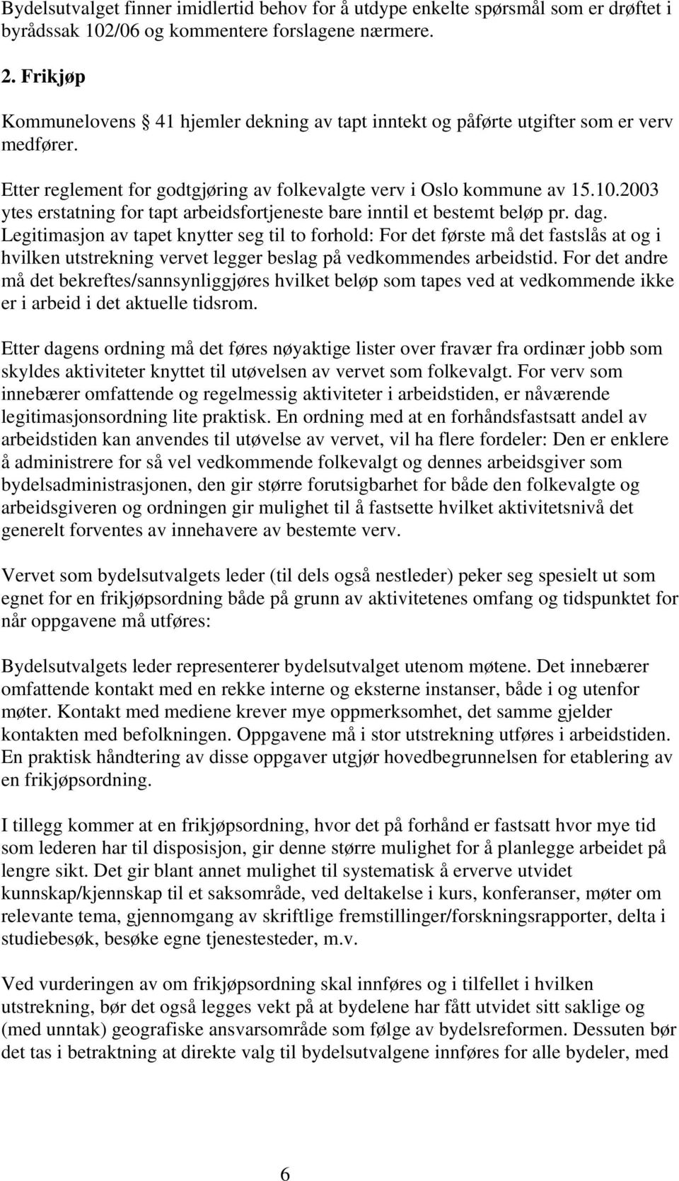 2003 ytes erstatning for tapt arbeidsfortjeneste bare inntil et bestemt beløp pr. dag.