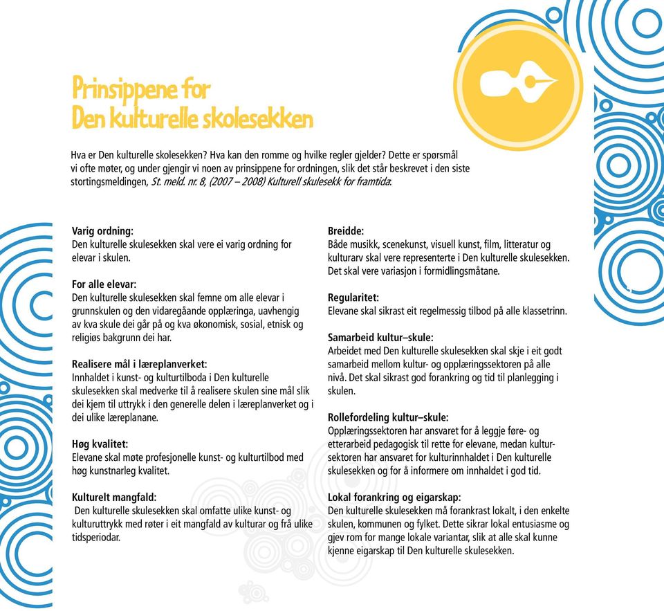 8, (2007 2008) Kulturell skulesekk for framtida: Varig ordning: Den kulturelle skulesekken skal vere ei varig ordning for elevar i skulen.