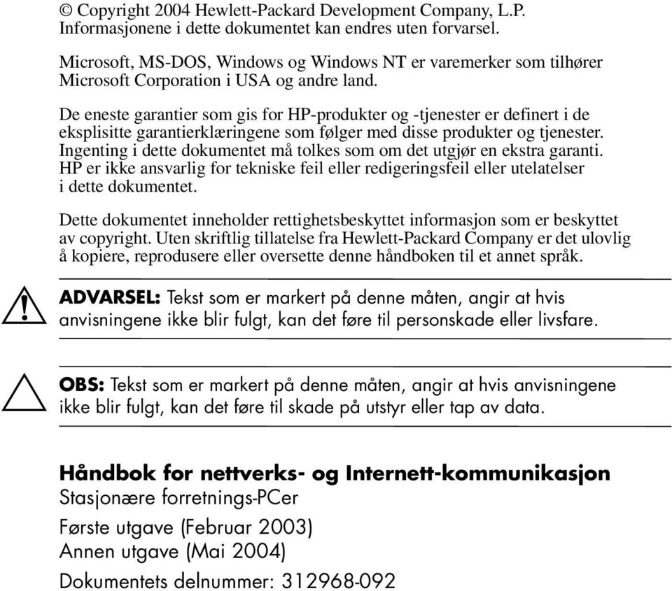 De eneste garantier som gis for HP-produkter og -tjenester er definert i de eksplisitte garantierklæringene som følger med disse produkter og tjenester.