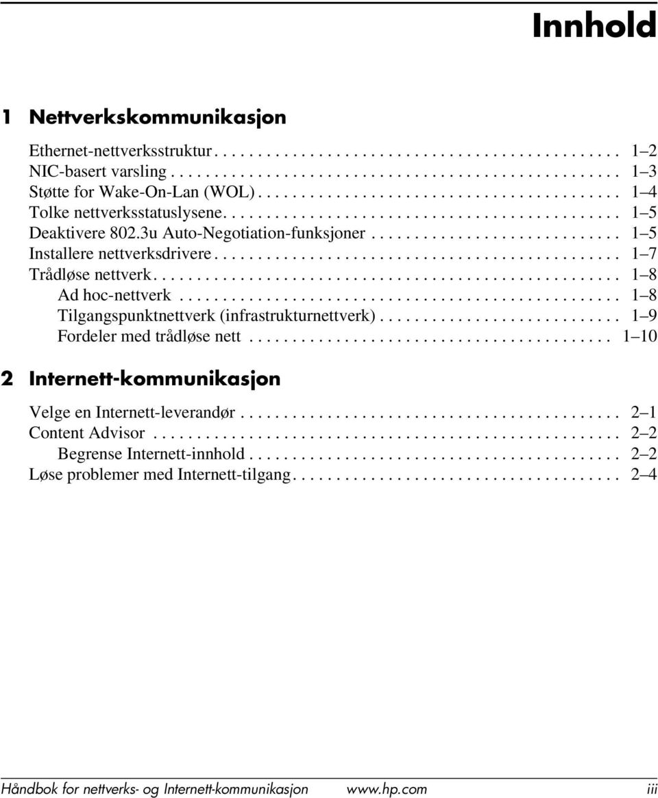 ............................ 1 5 Installere nettverksdrivere............................................... 1 7 Trådløse nettverk...................................................... 1 8 Ad hoc-nettverk.