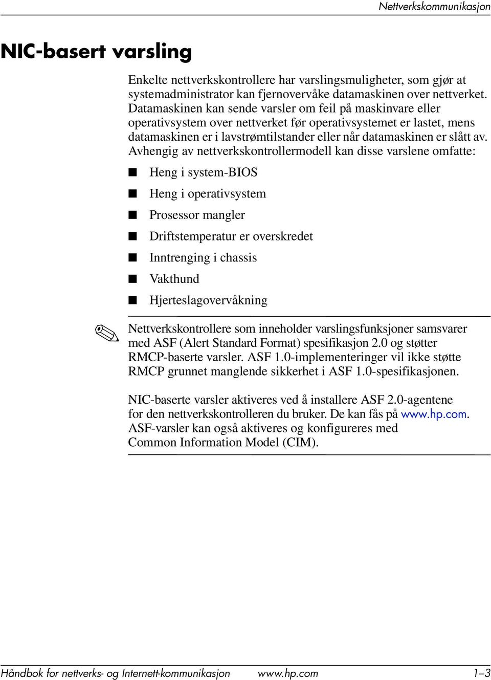 Avhengig av nettverkskontrollermodell kan disse varslene omfatte: Heng i system-bios Heng i operativsystem Prosessor mangler Driftstemperatur er overskredet Inntrenging i chassis Vakthund