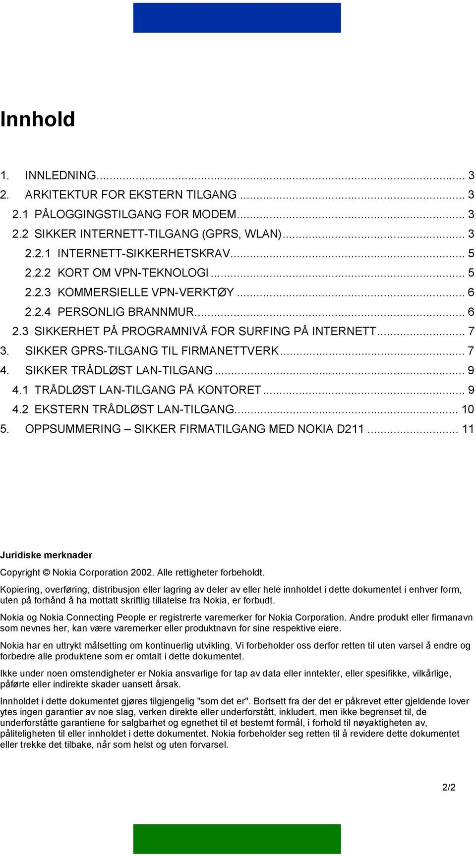 SIKKER TRÅDLØST LAN-TILGANG... 9 4.1 TRÅDLØST LAN-TILGANG PÅ KONTORET... 9 4.2 EKSTERN TRÅDLØST LAN-TILGANG... 10 5. OPPSUMMERING SIKKER FIRMATILGANG MED NOKIA D211.