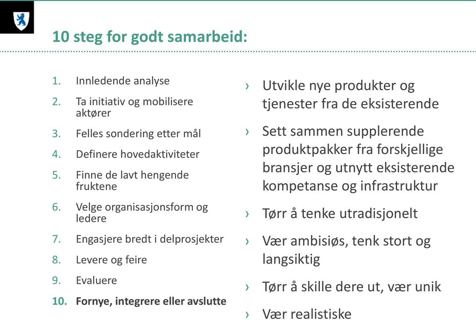 Fornye, integrere eller avslutte Utvikle nye produkter og tjenester fra de eksisterende Sett sammen supplerende produktpakker fra forskjellige bransjer