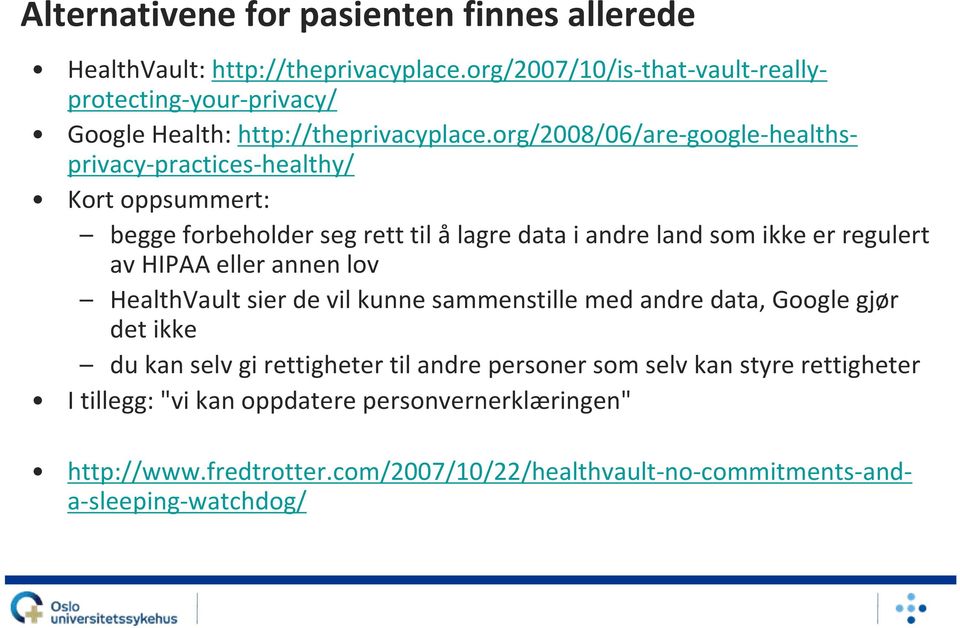 org/2008/06/are google healthsprivacy practices healthy/ Kort oppsummert: begge forbeholder seg rett til ålagre data i andre land som ikke er regulert av HIPAA