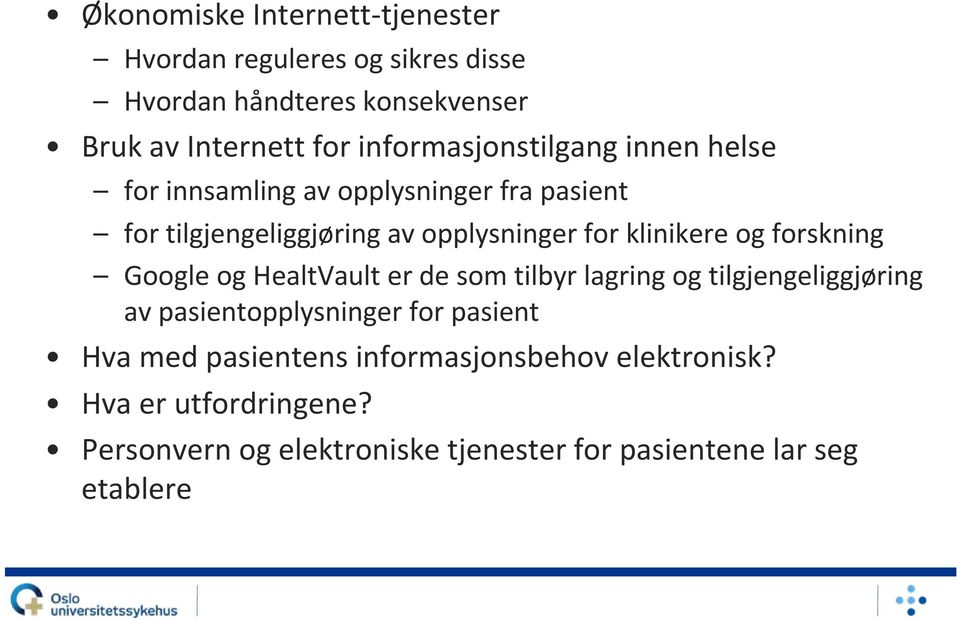 klinikere og forskning Google og HealtVault er de som tilbyr lagring og tilgjengeliggjøring av pasientopplysninger for