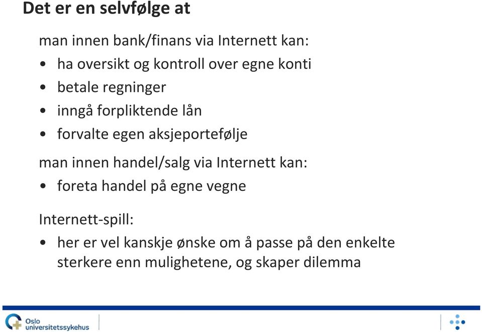 man innen handel/salg via Internett kan: foreta handel på egne vegne Internett spill: