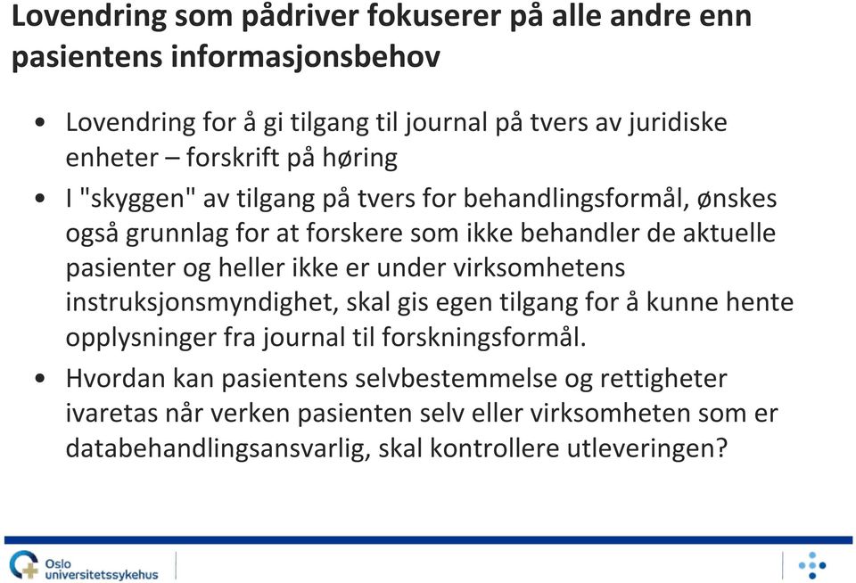 heller ikke er under virksomhetens instruksjonsmyndighet, skal gis egen tilgang for å kunne hente opplysninger fra journal til forskningsformål.