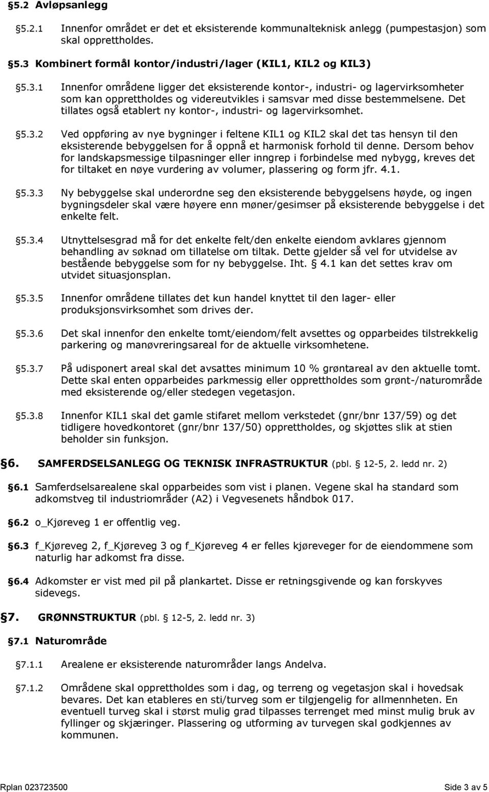 5.3.1 Innenfor områdene ligger det eksisterende kontor-, industri- og lagervirksomheter som kan opprettholdes og videreutvikles i samsvar med disse bestemmelsene.