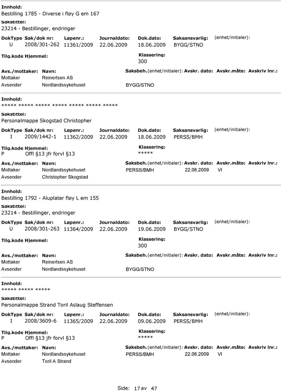 : ERSS/BMH V Christopher Skogstad Bestilling 1792 - Aluplater fløy L em 155 23214 - Bestillinger, endringer 2008/301-263 11364/2009 300 Avs./mottaker: Navn: Saksbeh. Avskr. dato: Avskr.