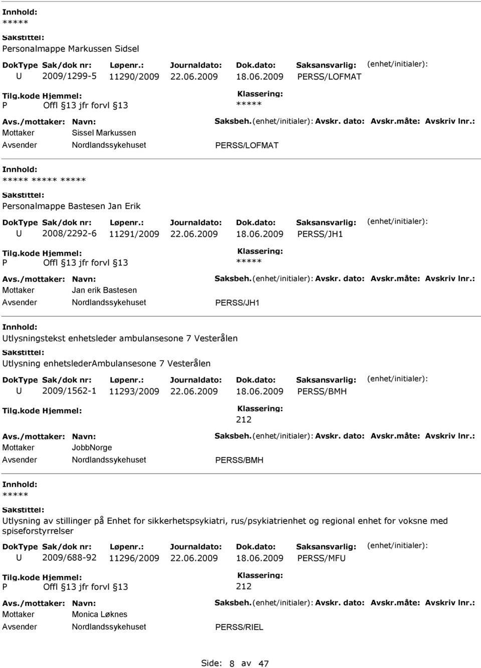 : Mottaker Jan erik Bastesen ERSS/JH1 tlysningstekst enhetsleder ambulansesone 7 Vesterålen tlysning enhetslederambulansesone 7 Vesterålen 2009/1562-1 11293/2009 ERSS/BMH 212 Avs.