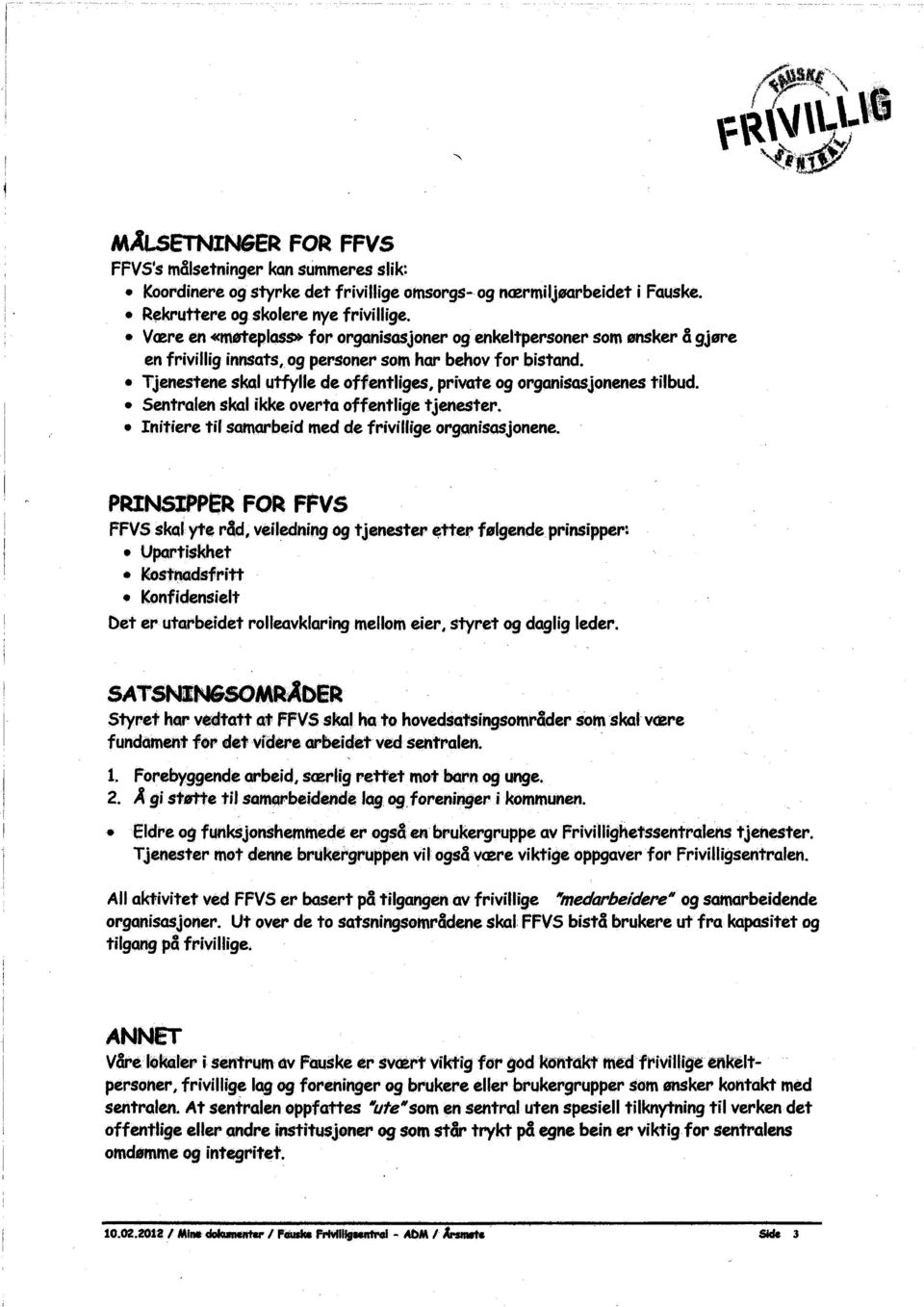 Tjenestene skal utflle de offentliges, private og organisajonenes tilbud. Sentralen skal ikke overta off.entlige tjenester.. Initiere til samarbeid med de frivilige orgønisqsjonene.